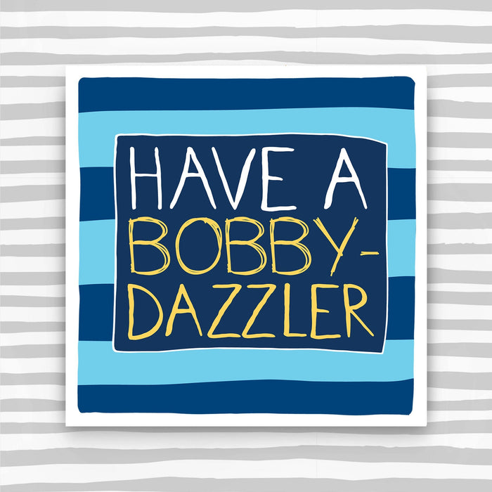Male Birthday Card - Have a Bobby-Dazzler (IR10)