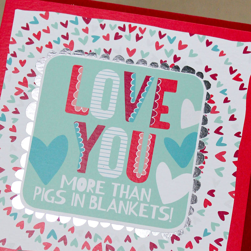 Love you more than pigs in blankets Christmas Card (XTF05)