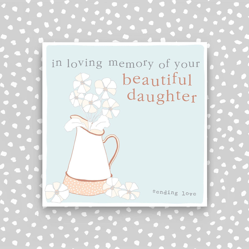 In loving memory of your beautiful daughter - Sympathy card (CB150)