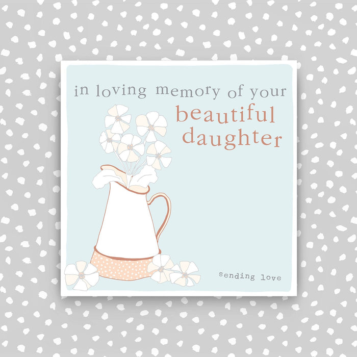 In loving memory of your beautiful daughter - Sympathy card (CB150)