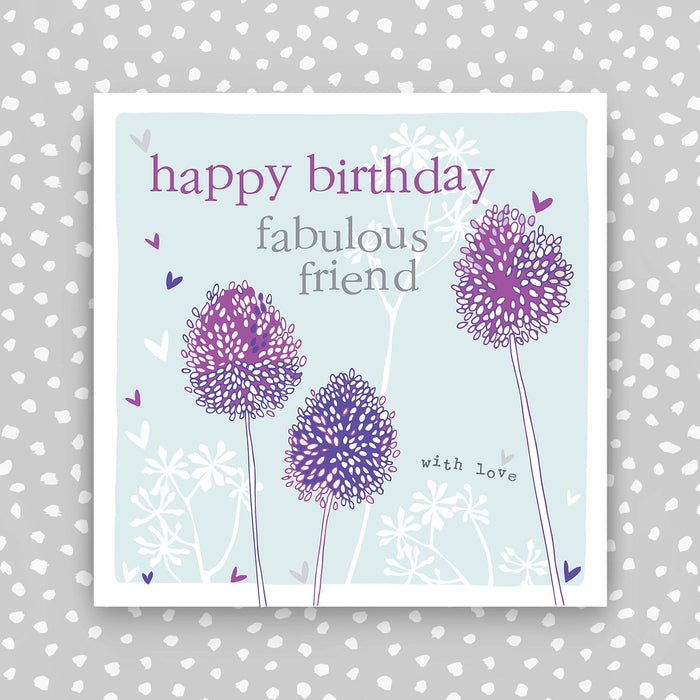 Happy Birthday Fabulous Friend - Alliums (FB137)