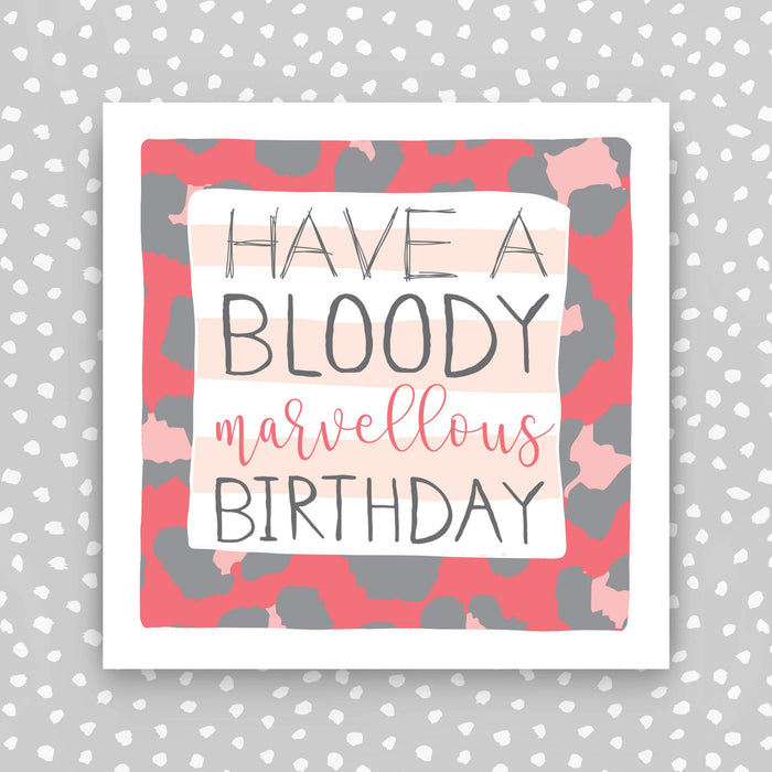 Birthday Card - female - Have a Bloody Marvellous Birthday (IR103)
