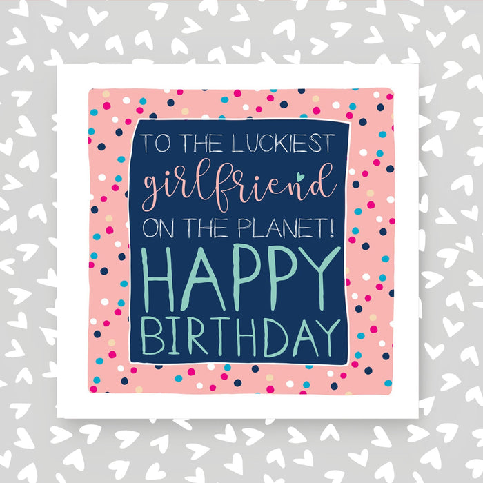 Girlfriend Birthday card - Luckiest Girlfriend on planet (IR128)