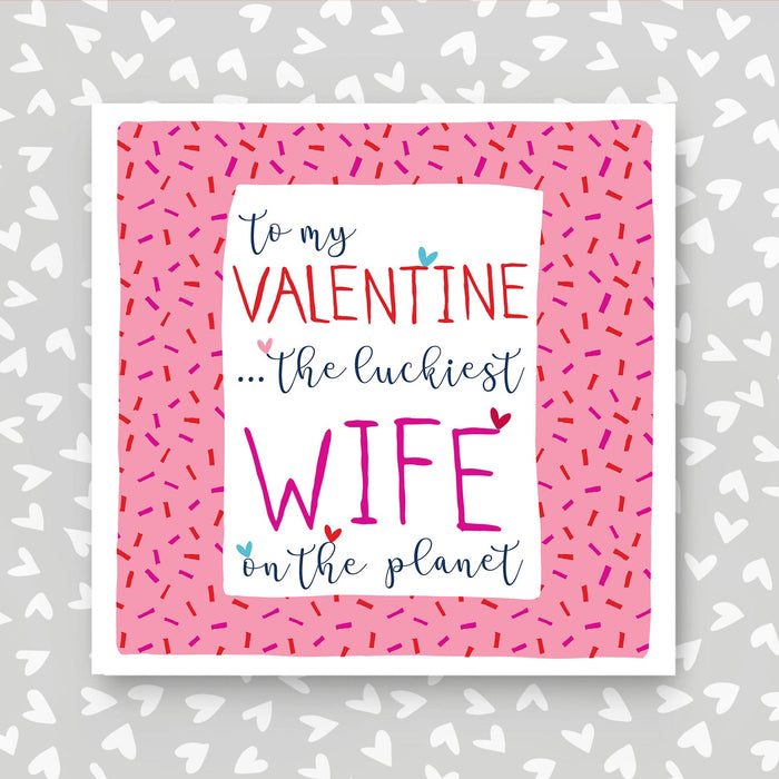 Valentine Card - the luckiest wife on the planet (IR148)