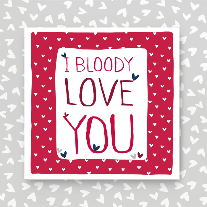 I bloody Love You Card (IR152)