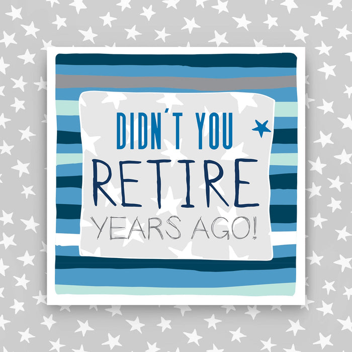 Retirement Card - Didn't You Retire Years Ago?  (IR187)