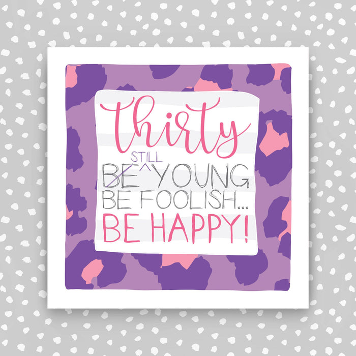 30th birthday card for her. 30 Be Young, Be Foolish, Be Happy (IR79)