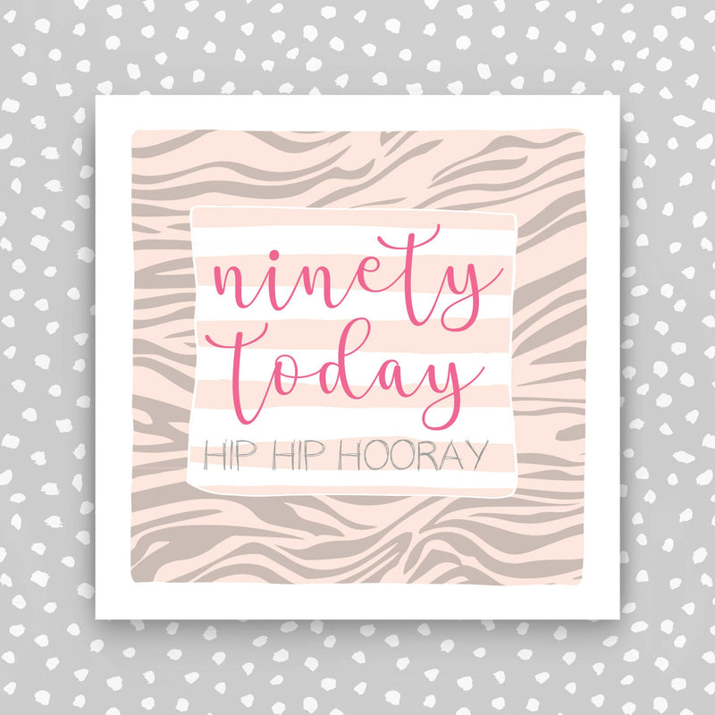 90 th Birthday Card - Female. 90 Today, hip hip hooray (IR85)