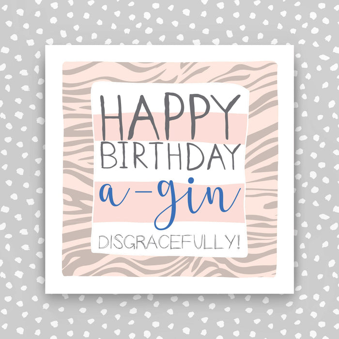 Female birthday Card. Happy birthday, a-gin disgracefully (IR99)