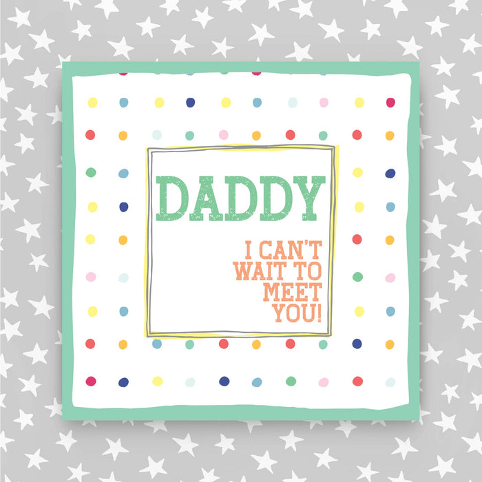 Daddy - I Can't wait to meet you Card (TF38)
