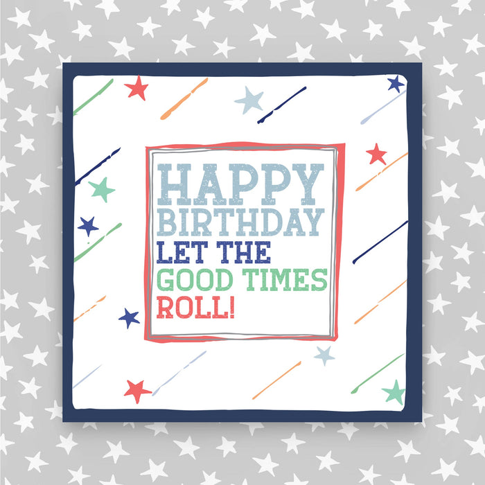 Happy Birthday Card - Let the good times roll! (TF57)