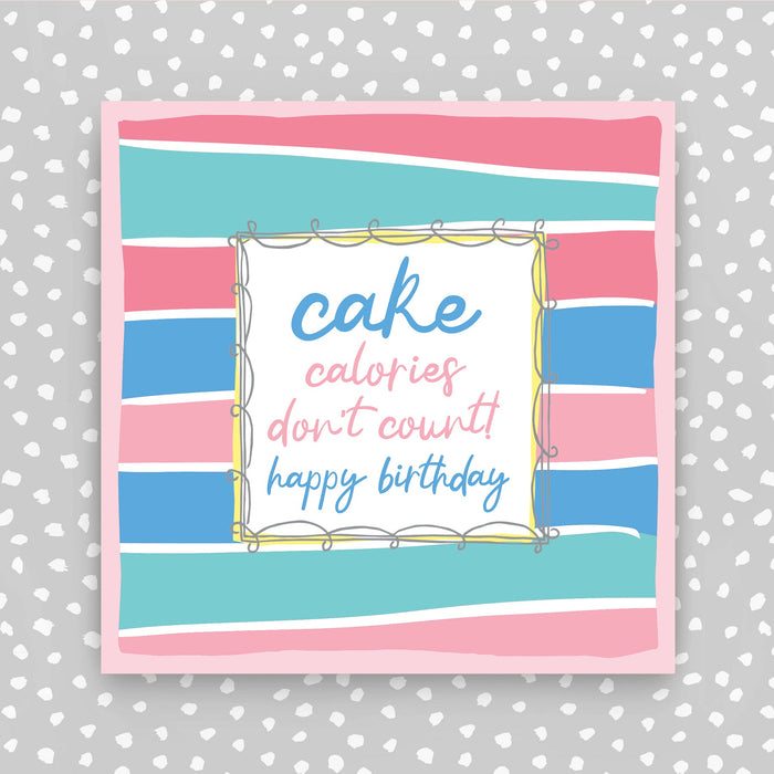 Cake Calories don't count - Happy Birthday Card (TF84)