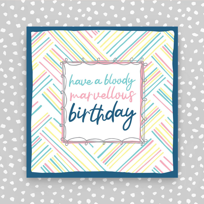 Have a Bloody Marvellous Birthday - coloured diagonal stripes Card (TF85)